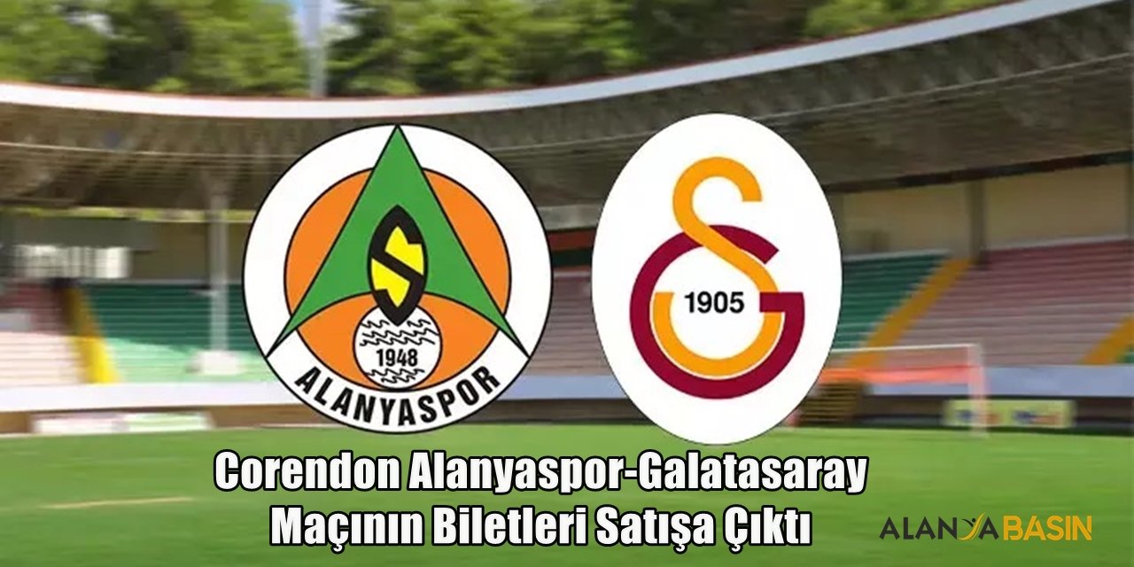 Corendon Alanyaspor-Galatasaray Maç Biletleri Satışa Çıktı