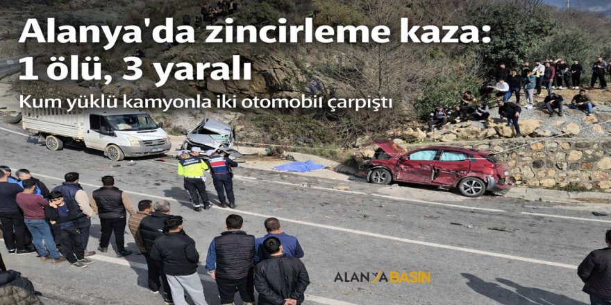 Alanya’da zincirleme kaza: 1 ölü, 3 yaralı
