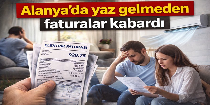 Alanya’da sıcaklar faturayı erkenden şişirdi
