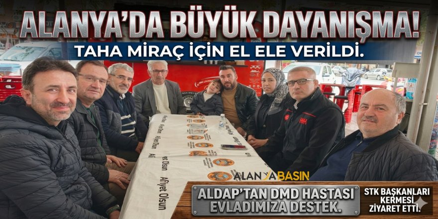 Alanya Taha Miraç İçin Tek Yürek: ALDAP’tan Anlamlı Destek!