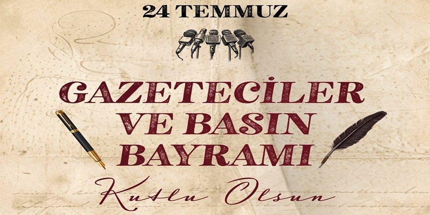24 Temmuz Gazeteciler ve Basın Bayramı Mesajı