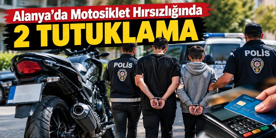 Alanya’da motosiklet hırsızlığında 2 tutuklama