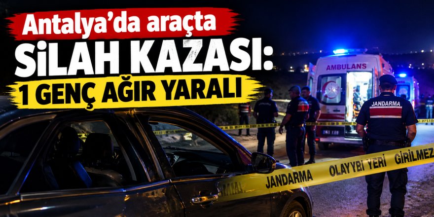 Antalya’da araçta silah kazası: 1 genç ağır yaralı