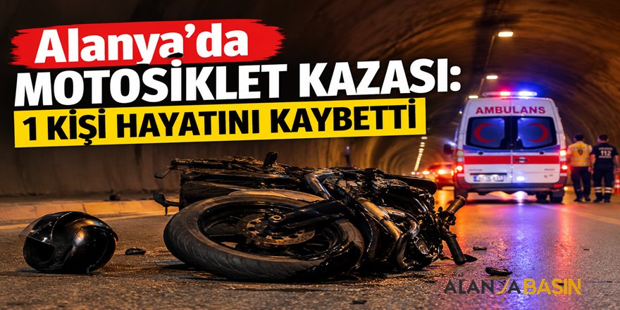Alanya’da motosiklet kazası: 1 kişi hayatını kaybetti
