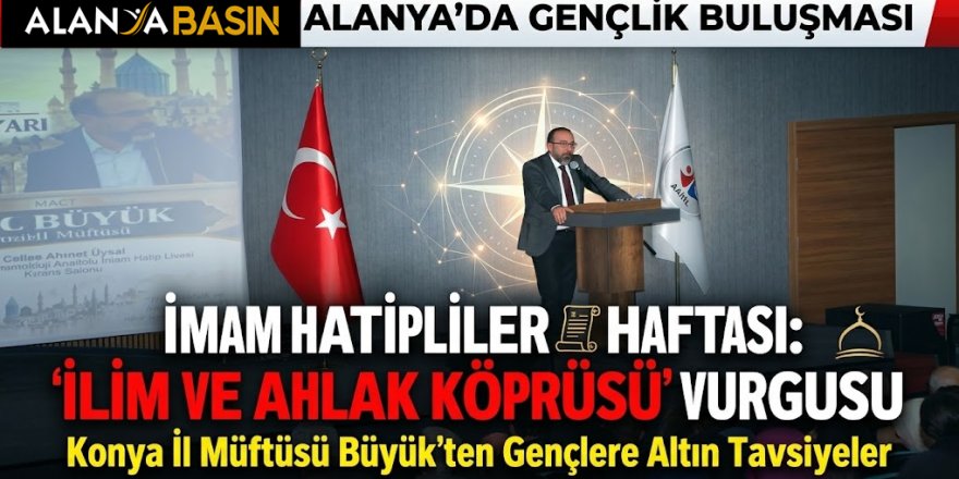 Alanya’da İmam Hatipliler Haftası’na Özel Anlamlı Konferans