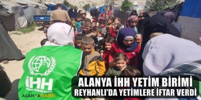 Alanya İHH Yetim Birimi Reyhanlı'da Yetimlere İftar Yemeği Verdi