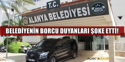 Alanya Belediyesi'nin borcu duyanları şoke etti!