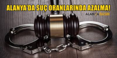 Alanya'da Suç Oranlarında Azalma