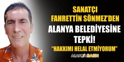 Sanatçı Fahrettin Sönmez'den CHP'li Alanya Belediyesi'ne Sitem!