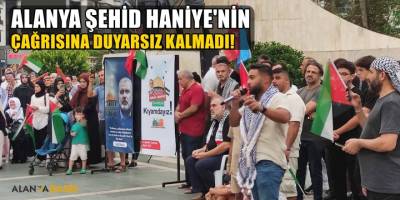 Alanya Şehid Haniye’nin Çağrısıyla Meydanlara İndi