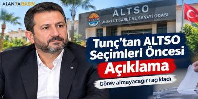 ALTSO seçimleri öncesi Abdülkadir Tunç’tan açıklama