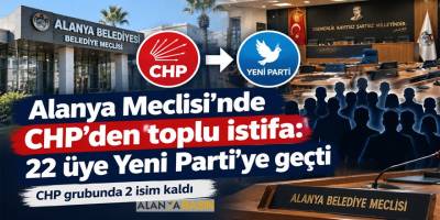 Alanya Meclisi’nde CHP’den toplu istifa: 22 üye Yeni Parti’ye geçti