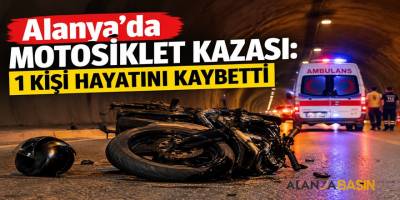 Alanya’da motosiklet kazası: 1 kişi hayatını kaybetti